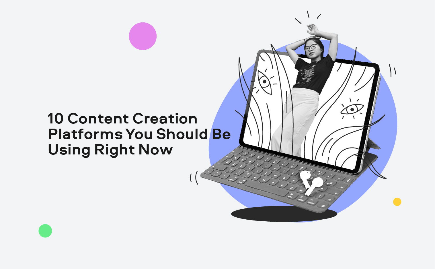 17 Content Creation Platforms You Should Be Using Right Now